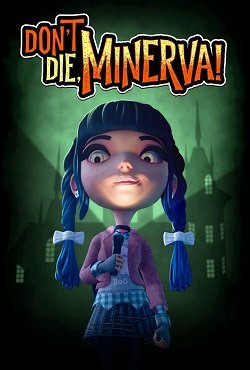 Don't Die, Minerva! Don't Die, Minerva!